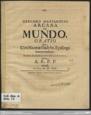 Gregorii Nazianzeni Arcana De Mundo : Oratio cum Cyri Nicetae Dadybr. Episcopi Interpretatione