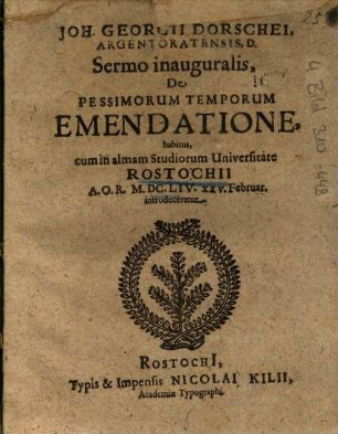 Joh. Georgii Dorschei ... Sermo inauguralis, De Pessimorum Temporum Emendatione