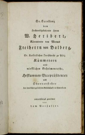 Sr. Excellenz dem Hochwohlgebohrnen Herrn W. Heribert, Kämmerern von Worms Freiherrn von Dalberg,[...]