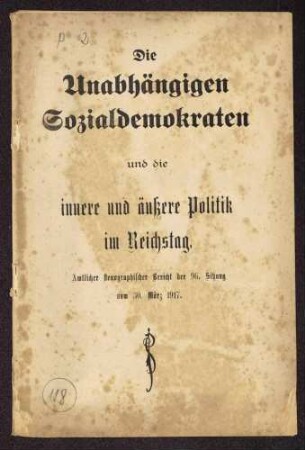 Die Unabhängigen Sozialdemokraten und die innere und äußere Politik im Reichstag. Amtlicher stenographischer Bericht der 96. Sitzung vom 30. März 1917 (Druck: Mönius, Celle)