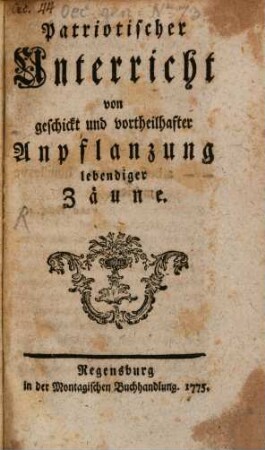 Patriotischer Unterricht von geschickt und vortheilhafter Anpflanzung lebendiger Zäune