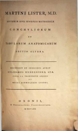 Martini Lister, M.D. Historiae Sive Synopsis Methodicae Conchyliorum Et Tabularum Anatomicarum Editio Altera
