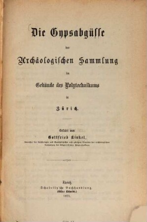 Die Gypsabgüsse der Archäologischen Sammlung im Gebäude des Polytechnikums in Zürich : Erklärt von Gottfried Kinkel