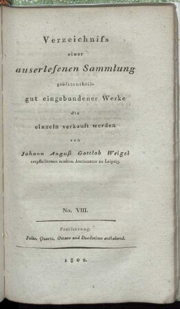 No. VIII: Verzeichniss einer auserlesenen Sammlung grösstentheils gut eingebundener Werke die einzeln verkauft werden. No. VIII