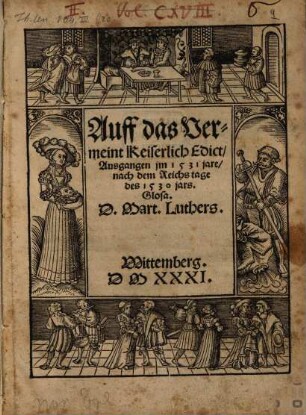 Auff das Vermeint Keiserlich Edict, Ausgangen jm 1531 jare, nach dem Reichs tage des 1530 jars. Glosa. D. Mart. Luthers : Wittemberg. DMXXXI.