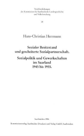 Sozialer Besitzstand und gescheiterte Sozialpartnerschaft : Sozialpolitik und Gewerkschaften im Saarland 1945 bis 1955