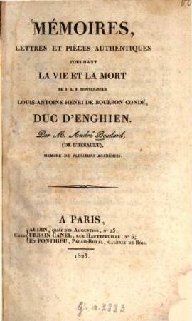 Mémoires, lettres et pièces authentiques touchant la vie et la mort de S. A. S. monseigneur Louis-Antoine-Henri de Bourbon-Condé, duc d'Enghien