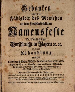 Gedanken über die Fähigkeit des Menschen an dem Höchsterfreulichen Namensfeste Sr. Churfürstlichen Durchleucht in Bajern [et]c. [et]c. in einer Abhandlung gesaget