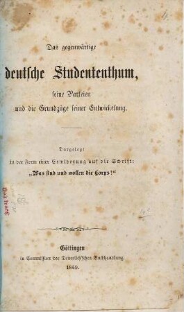 Das gegenwärtige deutsche Studententhum, seine Parteien und die Grundzüge seiner Entwickelung : dargelegt in der Form einer Erwiderung auf die Schrift: "Was sind und wollen die Corps?"