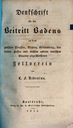Denkschrift für den Beitritt Badens zu dem zwischen Preußen, Bayern, Würtemberg, den beiden Hessen und mehren andern deutschen Staaten abgeschlossenen Zollverein