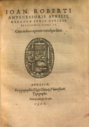 Ioan. Roberti Antecessoris Avrelii, Receptae Ivris Civilis Lectionis, Libri II.