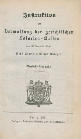 Instruktion zur Verwaltung der gerichtlichen Salarien-Kassen vom 10. November 1851 : nebst Formularen und Anlagen