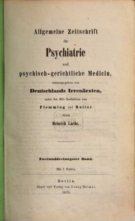 Allgemeine Zeitschrift für Psychiatrie und psychisch-gerichtliche Medizin : hrsg. von Deutschlands Irrenärzten. 32. 1875