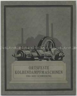 Ortsfeste Kolbendampfmaschinen und ihre Schmierung