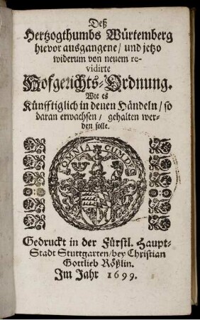 Deß Hertzogthumbs Würtemberg hievor ausgangene, und jetzo widerum von neuem revidirte Hofgerichts-Ordnung : Wie es Künfftiglich in denen Händeln, so daran erwachsen, gehalten werden solle.