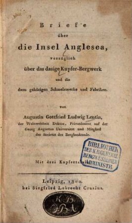 Briefe über die Insel Anglesea, vorzüglich über das dasige Kupfer-Bergwerk und die dazu gehörigen Schmelzwerke und Fabriken
