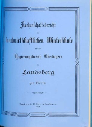 Rechenschaftsbericht der Landwirtschaftlichen Kreis-Winterschule für den Regierungsbezirk Oberbayern zu Landsberg a. Lech. 1878/79