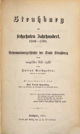 Straßburg im sechzehnten Jahrhundert : 1500-1598. Reformationsgeschichte d. Stadt Straßburg d. evang. Volke erzählt. Bevorwortet v. Karl Rudolf Hagenbach