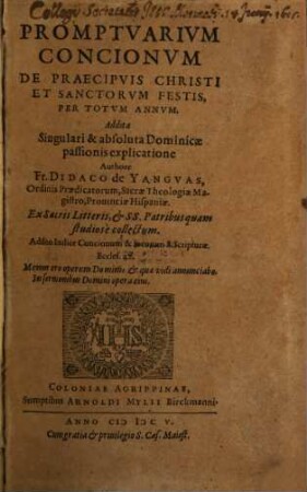 Promptvarivm Concionvm De Praecipvis Christi Et Sanctorvm Festis, Per Totvm Annvm : Addita Singulari & absoluta Dominicae passionis explicatione