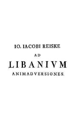 Jo. Jacobi Reiske Ad Libanium Animadversiones