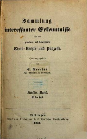 Sammlung interessanter Erkenntnisse aus dem gemeinen und bayer'schen Civil-Rechte und Prozesse. 5. 1857/59