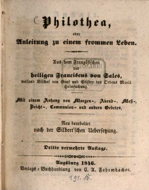 Philothea, oder Anleitung zu einem frommen Leben : aus dem Französischen ; mit einem Anhang von Morgen-, Abend-, Meß-, Beicht-, Communion- und andern Gebeten