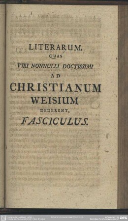 Literarum, Quas viri nonnulli Doctissimi Ad Christianum Weisium Dederunt, Fasciculus