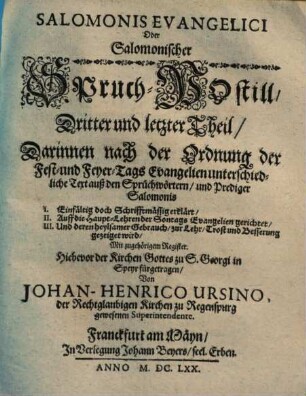 Salomonis Evangelici Oder Salomonischer Spruch-Postill ... Theil, 3. Darinnen nach der Ordnung der Fest- und Feyer-Tags Evangelien unterschiedliche Text auß den Sprüchwörtern und Prediger Salomonis ...