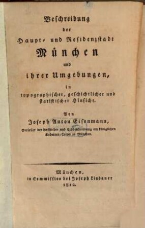 Beschreibung der Haupt- und Residenzstadt München und ihrer Umgebungen : in topographischer, geschichtlicher und statistischer Hinsicht
