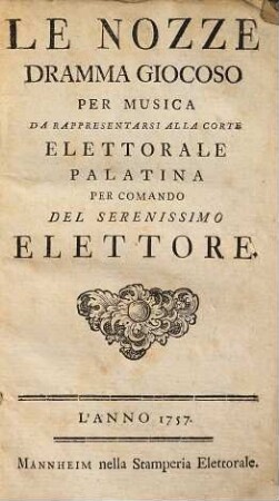 Le nozze : dramma giocoso per musica da rappresentarsi alla corte elettorale palatina per comando del serenissimo elettore