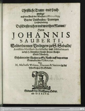 Christliche Trawr- und Leichpredigt, auß dem Buch der Weißheit c. III. v. 1. 2. seqq. :Bey Volckreicher, Trawriger Leichbestattung Deß ... Johannis Sauberti ... : gehalten in der Kirchen zu St. Rochi ... den VI. Nov. 1646