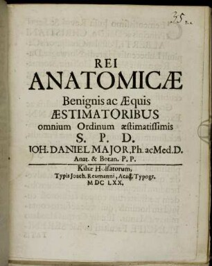 Rei Anatomicae Benignis ac Aequis Aestimatoribus omnium Ordinum aestimatissimis ...