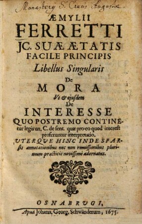 Libellus singularis de mora : ut et ejusdem de interesse quo postremo continetur legis un. C. de sent. quae pro eo quod interest proferuntur interpretatio ...