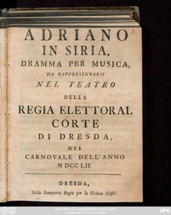 Adriano in Siria : Dramma Per Musica, Da Rappresentarsi Nel Teatro Della Regia Elettoral Corte Di Dresda, Nel Carnovale Dell' Anno M DCC LII.