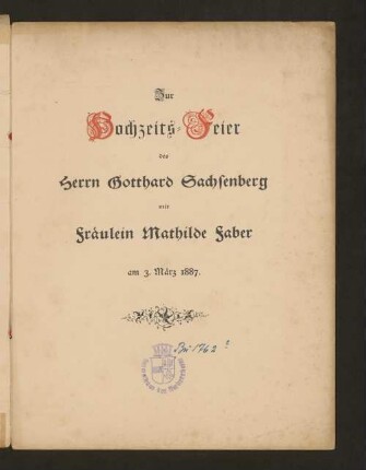 Festlied : Zur Hochzeits-Feier des Herrn Gotthard Sachsenberg mit Fräulein Mathilde Faber am 3. März 1887.