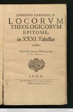 Johannis Gerhardi, D. Locorum Theologicorum Epitome : in XXXI. Tabellas redacta