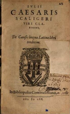 Ivlii Caesaris Scaligeri Viri Clarissimi De Causis linguæ Latinæ libri tredecim