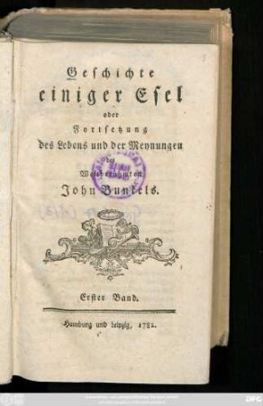 Erster Band: Geschichte einiger Esel oder Fortsetzung des Lebens und der Meynungen des Weltberühmten John Bunkels