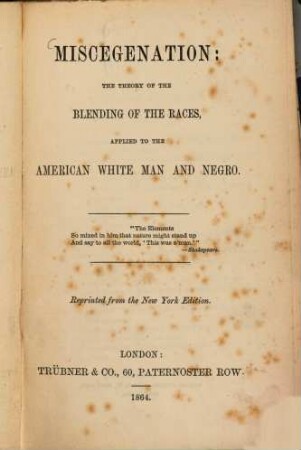 Miscegenation: the theory of the blending of the races, applied to the American White Man and Negro : Reprinted from the New York edition