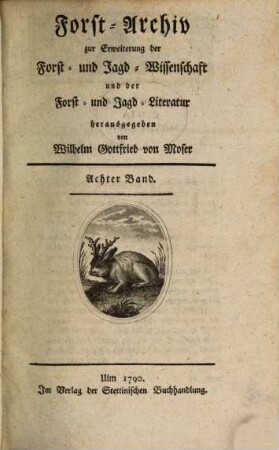Forst-Archiv zur Erweiterung der Forst- und Jagd-Wissenschaft und der Forst- und Jagd-Literatur. 8. 1790