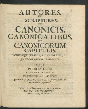 Autores Seu Scriptores, De Canonicis, Canonicatibus, Et Canonicorum Capitulis, Eorumque Iuribus, Et Privilegiis ... Juxta Ordinem Alphabeti.