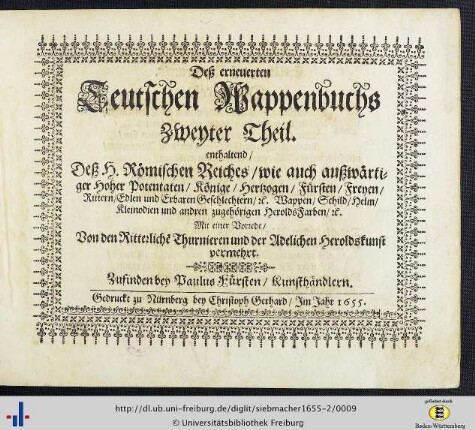 2: Das erneuerte und vermehrte Teutsche Wappenbuch: in welchem deß H. Römischen Reiches hohe Potentaten ... Wappen, Schilde, Helm, Kleinodien ... zu ersehen: ... Zweyter Theil... : Mit einer Vorrede, Von den Ritterliche[n] Thurnieren und der Adelichen Heroldskunst vermehrt