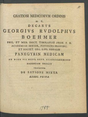 Exerc. 1: Gratiosi Medicorum Ordinis H. T. Decanus Georgius Rudolphus Boehmer Phil. Et Med. Doct. Therapiae Prof. P. O. Academiae Senior, Physicus Provinc. Et Societ. Oec. Lips. Sodalis Panegyrin Medicam Ad Diem VII Mens. Sept. MDCCLXXXIIII Habendam Indicit Praemissa De Satione Mixta