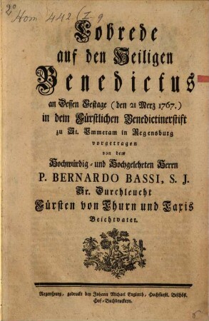 Lobrede auf den Heiligen Benedictus : an Dessen Festage (den 21 Merz 1767.) in dem Fürstlichen Benedictinerstift zu St. Emmeram in Regensburg vorgetragen