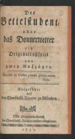 Der Bettelstudent, oder das Donnerwetter : ein Originallustspiel von zwey Aufzügen. Aufgeführt auf dem Churfürstl. Theater zu München