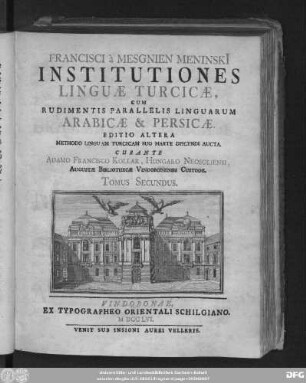 T. 2: Francisci à Mesgnien Meninski[i] Institutiones Linguæ Turcicæ, Cum Rudimentis Paralellis Linguarum Arabicæ & Persicæ