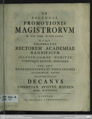 Ad Solennia Promotionis Magistrorum D. XVI. Febr. MDCCXXXXI ... Celebranda Rectorum Academiae Magnificum Illustrissimos Comites Utriusque Reipubl. Proceres Nec Non Generoissimmos Et Nobilissimos Academiae Cives Decenter Invitat