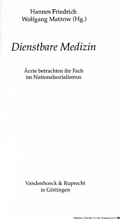 Dienstbare Medizin : Ärzte betrachten ihr Fach im Nationalsozialismus