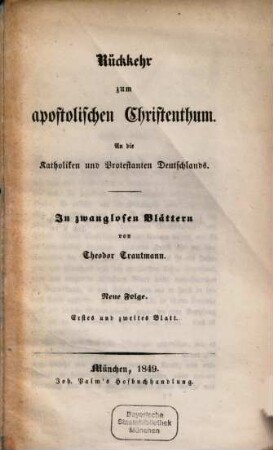 Rückkehr zum apostolischen Christenthum : an die Katholiken und Protestanten Deutschlands ; in zwanglosen Blättern, 1/2