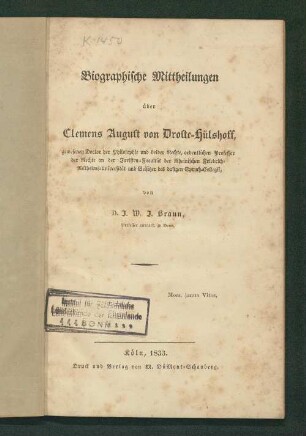 Biographische Mittheilungen über Clemens August von Droste-Hülshoff : gewesenen Doctor der Philosophie und beider Rechte, ordentlichen Professor der Rechte an der Juristen-Facultät der Rheinischen Friedrich-Wilhelms-Universität und Beisitzer des dasigen Spruch-Collegii